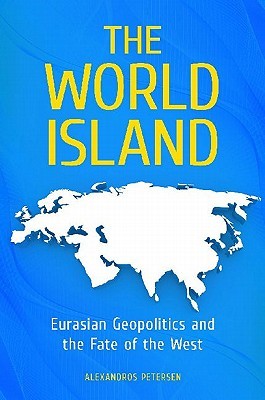 The World Island: Eurasian Geopolitics and the Fate of the West (Praeger Security International)