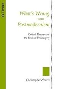 What's Wrong with Postmodernism?: Critical Theory and the Ends of Philosophy