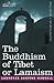 The Buddhism of Tibet or Lamaism by Laurence Austine Waddell The Buddhism of Tibet or Lamaism by Laurence Austine Waddell