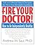 Fire Your Doctor! How to Be Independently Healthy