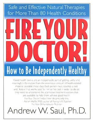 Fire Your Doctor! How to Be Independently Healthy (Paperback)