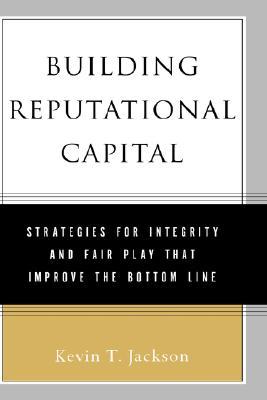 Building Reputational Capital: Strategies for Integrity and Fair Play that Improve the Bottom Line (Hardcover)