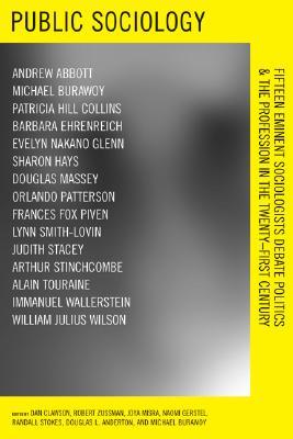 Public Sociology: Fifteen Eminent Sociologists Debate Politics and the Profession in the Twenty-first Century (Paperback)
