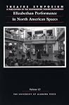 Theatre Symposium, Vol. 12: Elizabethan Performance in North American Spaces (Theatre Symposium Series) Theatre Symposium, Vol. 12: Elizabethan Performance in North American Spaces (Theatre Symposium Series)