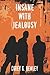 Insane With Jealousy by Corey K. Bewley Insane With Jealousy by Corey K. Bewley