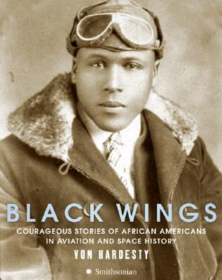 Black Wings: Courageous Stories of African Americans in Aviation and Space History (Hardcover)