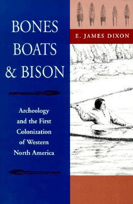 Bones, Boats, and Bison: Archeology and the First Colonization of Western North America (Paperback)