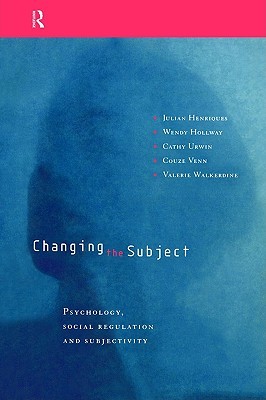 Changing the Subject: Psychology, Social Regulation and Subjectivity (Paperback)