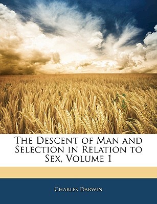 The Descent of Man and Selection in Relation to Sex, Vol 1 (Paperback)