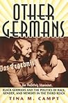 Other Germans: Black Germans and the Politics of Race, Gender, and Memory in the Third Reich (Social History, Popular Culture, And Politics In Germany)