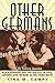 Other Germans: Black Germans and the Politics of Race, Gender, and Memory in the Third Reich (Social History, Popular Culture, And Politics In Germany)