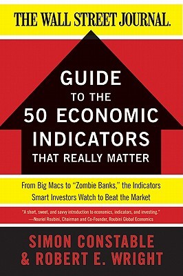 The WSJ Guide to the 50 Economic Indicators That Really Matter: From Big Macs to "Zombie Banks," the Indicators Smart Investors Watch to Beat the ... Forecasting (Wall Street Journal Guides)