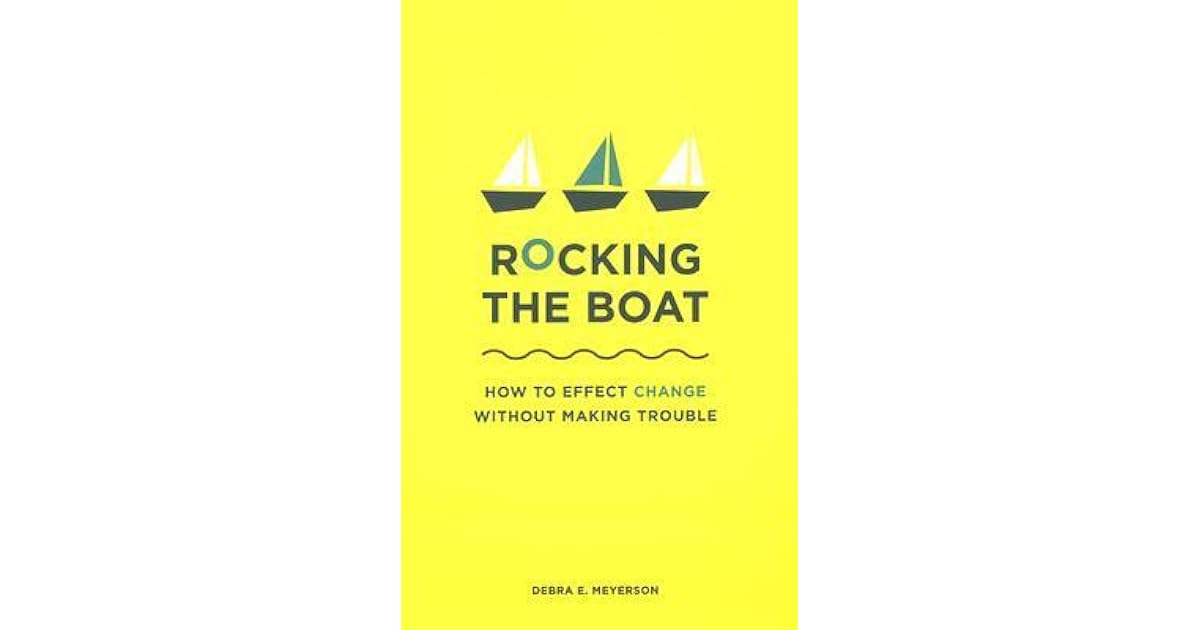 Rocking the Boat How to Inspire Change from Within Your Organization by Debra E. Meyerson