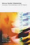 African Gender Scholarship: Concepts, Methodologies And Paradigms (CODESRIA Gender Series) African Gender Scholarship: Concepts, Methodologies And Paradigms (CODESRIA Gender Series)