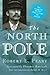 The North Pole by Robert Edwin Peary