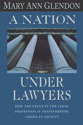 A Nation Under Lawyers: How the Crisis in the Legal Profession Is Transforming American Society (Paperback)