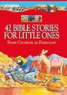 42 Bible Stories for Little Ones: From Creation to Pentecost