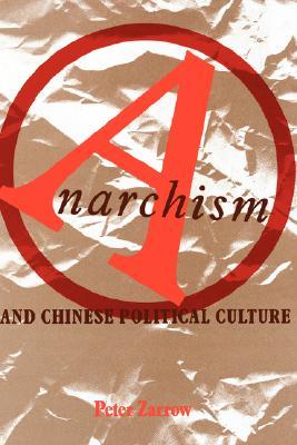 Anarchism and Chinese Political Culture (Studies of the East Asian Institute)