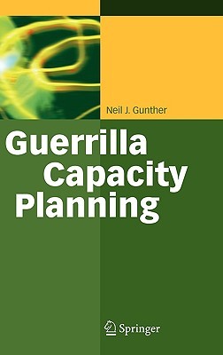 Guerrilla Capacity Planning: A Tactical Approach to Planning for Highly Scalable Applications and Services (Hardcover)