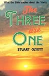 The Three Are One: What the Bible Teaches About the Trinity The Three Are One: What the Bible Teaches About the Trinity