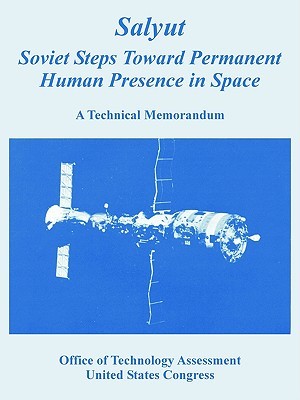 Salyut: Soviet Steps Toward Permanent Human Presence in Space a Technical Memorandum (Paperback)