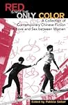 Red Is Not the Only Color: Contemporary Chinese Fiction on Love and Sex between Women, Collected Stories (Asian Voices)
