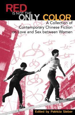 Red Is Not the Only Color: Contemporary Chinese Fiction on Love and Sex between Women, Collected Stories (Asian Voices)