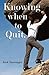 Knowing When To Quit