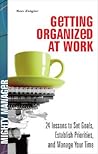 Getting Organized at Work: 24 Lessons for Setting Goals, Establishing Priorities, and Managing Your Time (Mighty Manager)