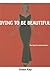 Dying to Be Beautiful: The ...