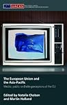 The European Union and the Asia-Pacific: Media, Public and Elite Perceptions of the EU (Routledge/UACES Contemporary European Studies)