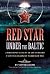 Red Star Under the Baltic: A Firsthand Account of Life on Board a Soviet Submarine in World War Two