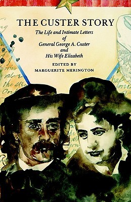 The Custer Story: The Life and Intimate Letters of General George A. Custer and His Wife Elizabeth (Bison Book S)