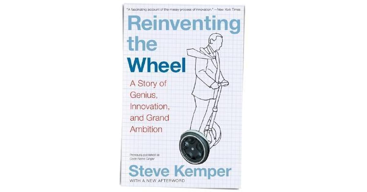 Reinventing the Wheel A Story of Genius, Innovation, and Grand