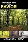 Stepping Closer To The Savior Stepping Closer To The Savior