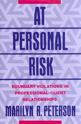 At Personal Risk: Boundary Violations in Professional-Client Relationships (Hardcover)
