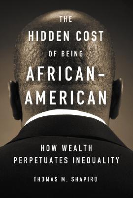 The Hidden Cost of Being African American: How Wealth Perpetuates Inequality (Paperback)