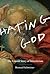 Hating God: The Untold Story of Misotheism