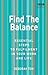 Find The Balance: Essential Steps to Fulfilment inYour Work and Life