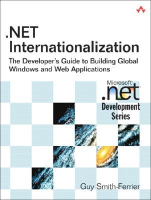 .NET Internationalization: The Developer's Guide to Building Global Windows and Web Applications (Paperback)