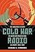 Cold War Radio: The Dangerous History of American Broadcasting in Europe, 1950-1989