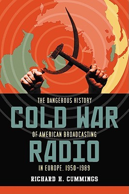 Cold War Radio: The Dangerous History of American Broadcasting in Europe, 1950-1989 (Paperback)