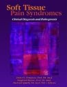 Soft Tissue Pain Syndromes: Clinical Diagnosis and Pathogenesis (Journal of Musculoskeletal Pain)