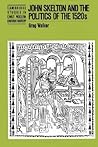 John Skelton and the Politics of the 1520s (Cambridge Studies in Early Modern British History)