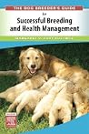 The Dog Breeder's Guide to Successful Breeding and Health Management The Dog Breeder's Guide to Successful Breeding and Health Management