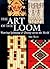 The Art of the Loom: Weavin...