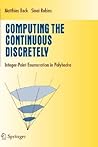 Computing the Continuous Discretely: Integer-point Enumeration in Polyhedra (Undergraduate Texts in Mathematics) Computing the Continuous Discretely: Integer-point Enumeration in Polyhedra (Undergraduate Texts in Mathematics)