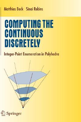 Computing the Continuous Discretely: Integer-point Enumeration in Polyhedra (Undergraduate Texts in Mathematics)