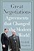 Great Negotiations: Agreements that Changed the Modern World