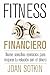 Fitness financiero. Nueve sencillos ejercicios para mejorar tu relacion con el dinero
